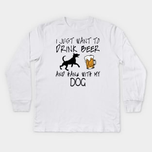 I Just Want To Drink Beer and Hang With My Dog Dog Lover Kids Long Sleeve T-Shirt